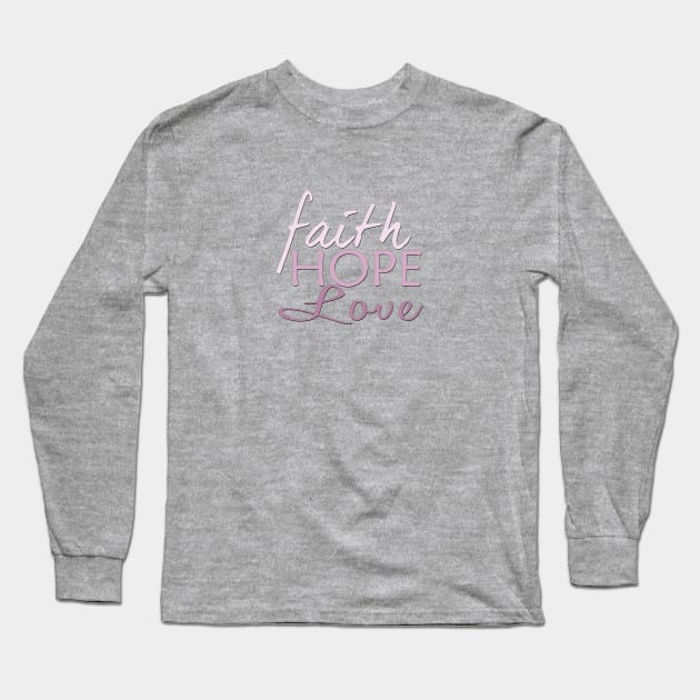 Faith Hope & Love Long Sleeve T-Shirt by MonarchGraphics